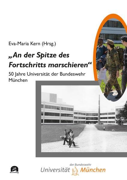 „An der Spitze des Fortschritts marschieren“: Festschrift zum 50. Gründungsjubiläum der Universität der Bundeswehr München (Sachbuch)