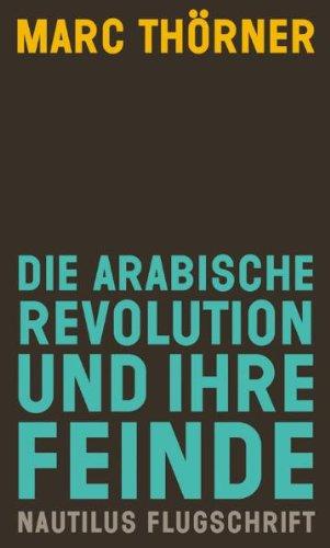 Die arabische Revolution und ihre Feinde