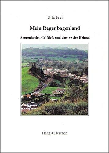 Mein Regenbogenland: Azorenhochs, Golftiefs und eine zweite Heimat