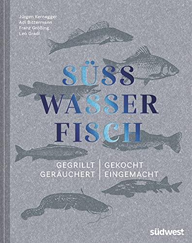 Süßwasserfisch: Gegrillt, gekocht, geräuchert, eingemacht