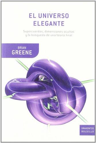 El universo elegante: Supercuerdas, dimensiones ocultas y la búsqueda de una teoría definitiva (Drakontos Bolsillo)