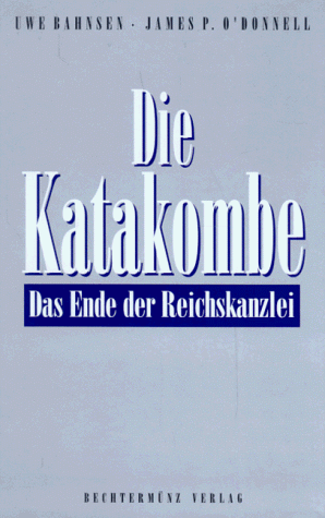 Die Katakombe. Das Ende der Reichskanzlei