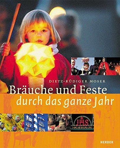 Bräuche und Feste durch das ganze Jahr: Gepflogenheiten der Gegenwart in kulturgeschichtlichen Zusammenhängen