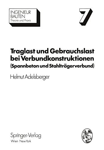 Traglast und Gebrauchslast bei Verbundkonstruktionen: Spannbeton und Stahlträgerverbund (Ingenieurbauten, 7, Band 7)