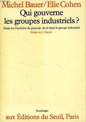 Qui gouverne les groupes industriels ? : essai sur l'exercice du pouvoir du et dans le groupe industriel