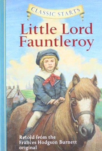 Little Lord Fauntleroy: Retold from the Frances Hodgson Burnett Original (Classic Starts)