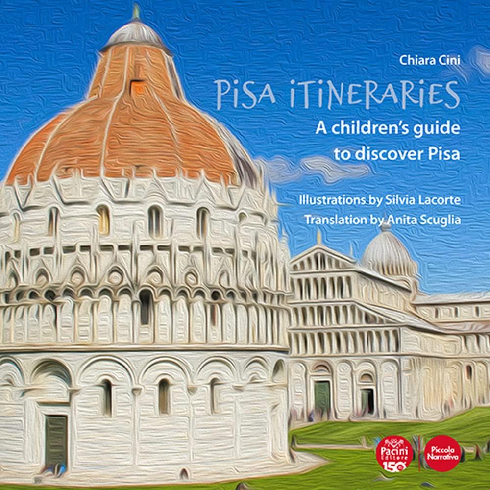 Pisa itineraries. A children's guide to discover Pisa. Ediz. italiana e inglese (Piccola narrativa)