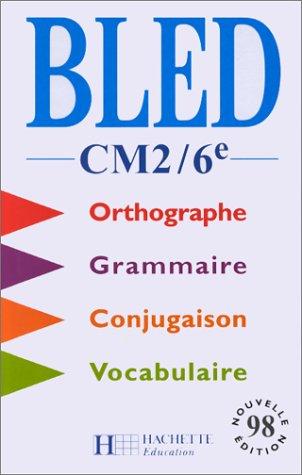 Bled, CM2-6e : orthographe, conjugaison, grammaire, vocabulaire