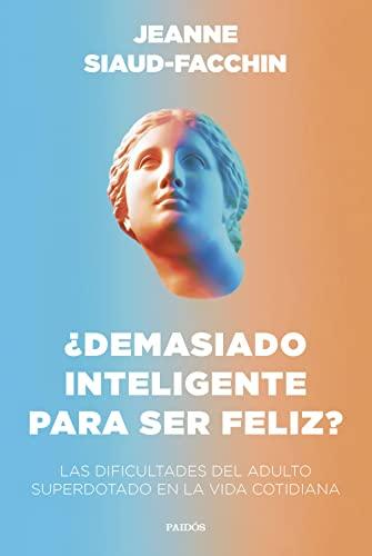 ¿Demasiado inteligente para ser feliz?: Las dificultades del adulto superdotado en la vida cotidiana (Divulgación)