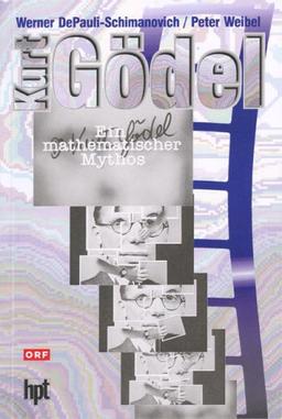 Kurt Gödel. Ein mathematischer Mythos