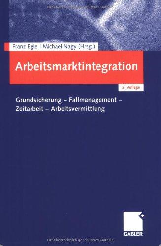 Arbeitsmarktintegration: Grundsicherung - Fallmanagement - Zeitarbeit - Arbeitsvermittlung