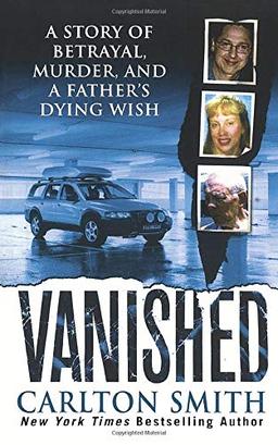 VANISHED: A Story of Betrayal, Murder, and a Father's Dying Wish