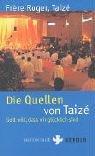 Die Quellen von Taizé: Gott will, dass wir glücklich sind