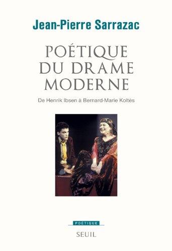 Poétique du drame moderne : de Henrik Ibsen à Bernard-Marie Koltès