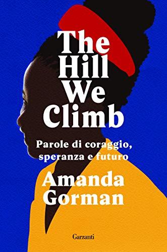 The hill We Climb. Parole di coraggio, speranza e futuro