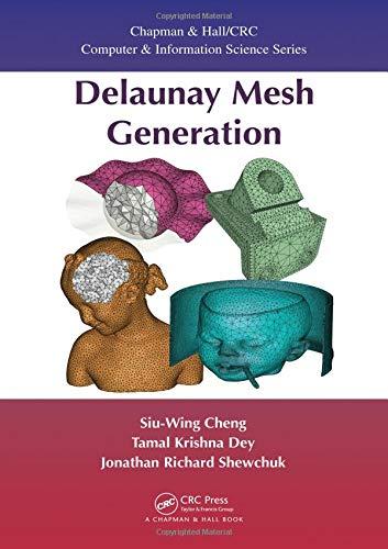 Delaunay Mesh Generation: Algorithms and Mathematical Analysis (Chapman & Hall/CRD Computer and Information Science)