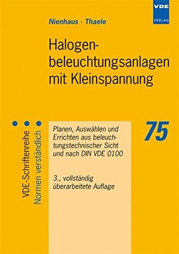 Halogenbeleuchtungsanlage mit Kleinspannung: Planen, Auswählen und Errichten aus beleuchtungstechnischer Sicht und nach DIN VDE 0100 (VDE-Schriftenreihe - Normen verständlich)