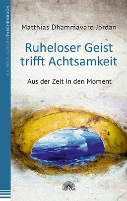 Ruheloser Geist trifft Achtsamkeit: Aus der Zeit in den Moment