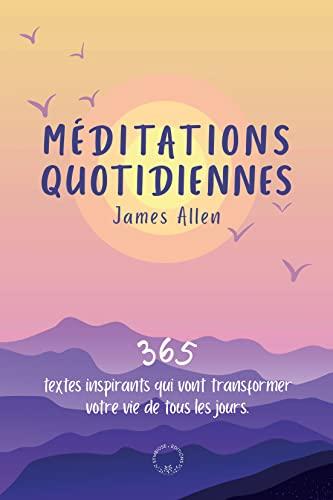 Méditations quotidiennes : 365 textes inspirants qui vont transformer votre vie de tous les jours