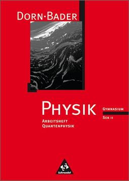 Dorn /Bader Physik. Arbeitshefte für die Sekundarstufe II: Dorn / Bader Physik SII - Arbeitshefte: Quantenphysik