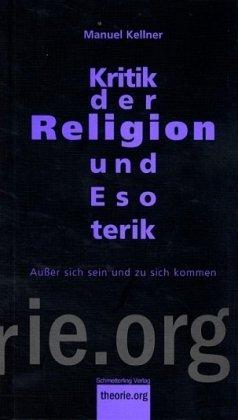 Kritik der Religion und Esoterik: Außer sich sein und zu sich kommen