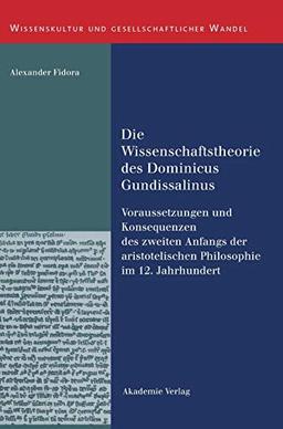 Die Wissenschaftstheorie des Dominicus Gundissalinus: Voraussetzungen und Konsequenzen des zweiten Anfangs der aristotelischen Philosophie im 12. ... und gesellschaftlicher Wandel, Band 6)