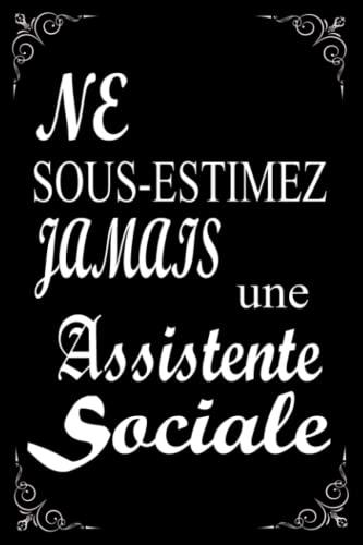 Ne Sous Estimez Jamais Une Assistante Sociale . cadeau original drôle pour collègue mère amie ...: Carnet de Notes Ligné pour Assistante Sociale carnet de notes 120 pages ligne