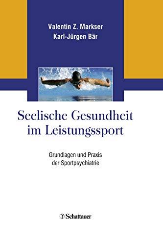 Seelische Gesundheit im Leistungssport: Grundlagen und Praxis der Sportpsychiatrie