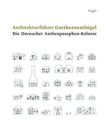 Architekturführer Goetheanumhügel: Die Dornacher Anthroposophen-Kolonie Dornach-Arlesheim