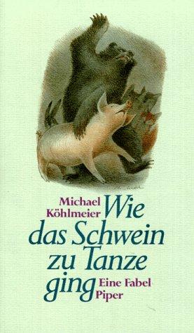 Wie das Schwein zu Tanze ging: Eine Fabel