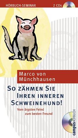 So zähmen Sie Ihren inneren Schweinehund!: Vom ärgsten Feind zum besten Freund