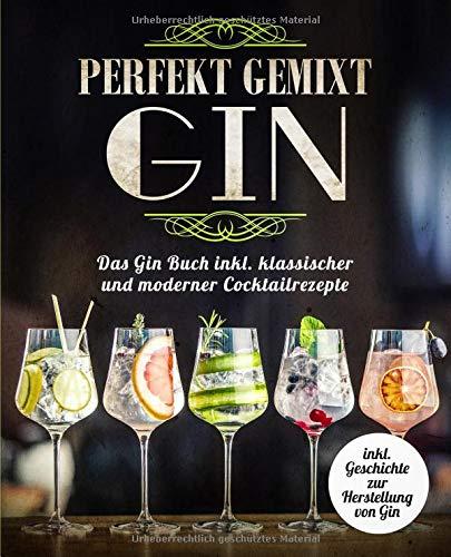 Gin perfekt gemixt: Das Gin Buch inkl. klassischer und moderner Cocktailrezepte