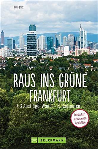 Raus ins Grüne Frankfurt: 63 Ausflüge, Wander- und Radtouren