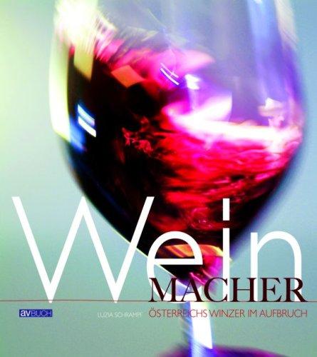 Weinmacher: Österreichs Winzer im Aufbruch