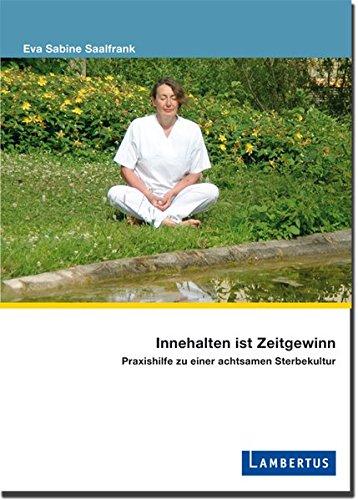 Innehalten ist Zeitgewinn: Praxishilfe zu einer lebendigen Sterbekultur (PalliativCare und OrganisationsEthik)