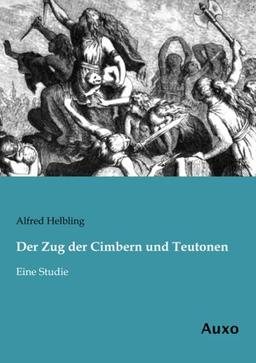 Der Zug der Cimbern und Teutonen: Eine Studie