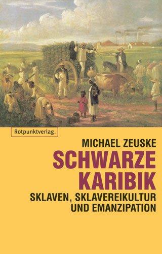 Schwarze Karibik: Sklaven, Sklavenkultur und Emanzipation