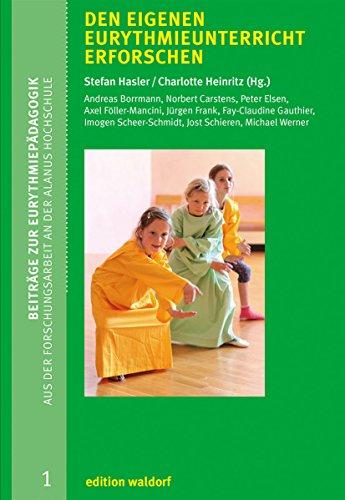 Den eigenen Eurythmieunterricht erforschen: Reihe Beiträge zur Eurythmiepädagogik - Aus der Forschungsarbeit an der Alanus Hochschule Bd. 1