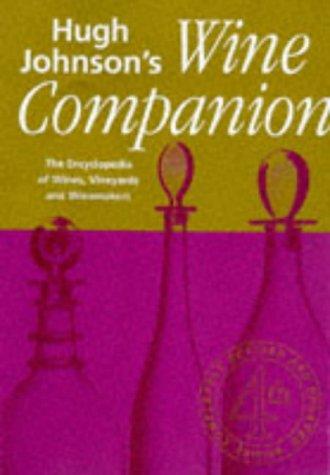 Hugh Johnson's Wine Companion: The Encyclopedia of Wines, Vineyards, & Winemakers: The Encyclopaedia of Wines, Vineyards and Winemakers