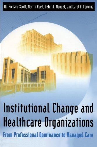 Institutional Change and Healthcare Organizations: From Professional Dominance to Managed Care