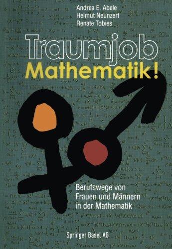 Traumjob Mathematik! Berufswege von Frauen und Männern in der Mathematik.