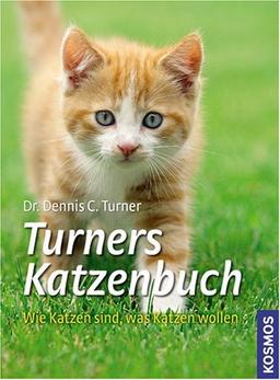 Turners Katzenbuch: Wie Katzen sind, was Katzen wollen