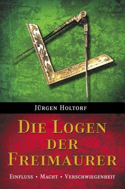 Die Logen der Freimaurer: Einfluß, Macht, Verschwiegenheit