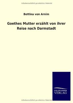 Goethes Mutter erzählt von ihrer Reise nach Darmstadt