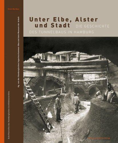 Unter Elbe, Alster und Stadt: Die Geschichte des Tunnelbaus in Hamburg