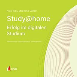 Study at home - Erfolg im digitalen Studium: Selbstmotivation, Selbstorganisation, Zeitmanagement