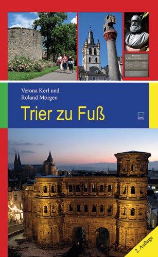 Trier zu Fuß: 17 Spaziergänge zu den schönsten und bedeutendsten Sehenswürdigkeiten