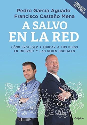 A salvo en la Red : cómo proteger y educar a tus hijos en Internet y las redes sociales (Divulgación)