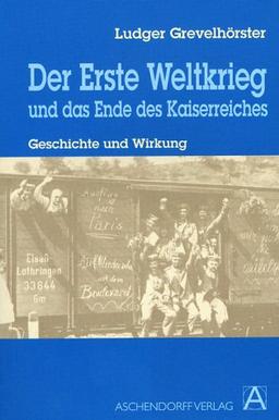 Das Ende des Kaiserreiches und der Erste Weltkrieg: Geschichte und Wirkung