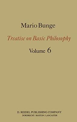 Treatise on Basic Philosophy: Volume 6: Epistemology & Methodology II: Understanding the World (Treatise on Basic Philosophy, 6, Band 6)